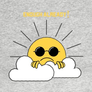 ENOUGH ALREADY ANGRY SUN COLD WINTER RAINY WEATHER T-Shirt